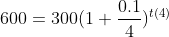 600= 300(1+\frac{0.1}{4})^{t(4)}